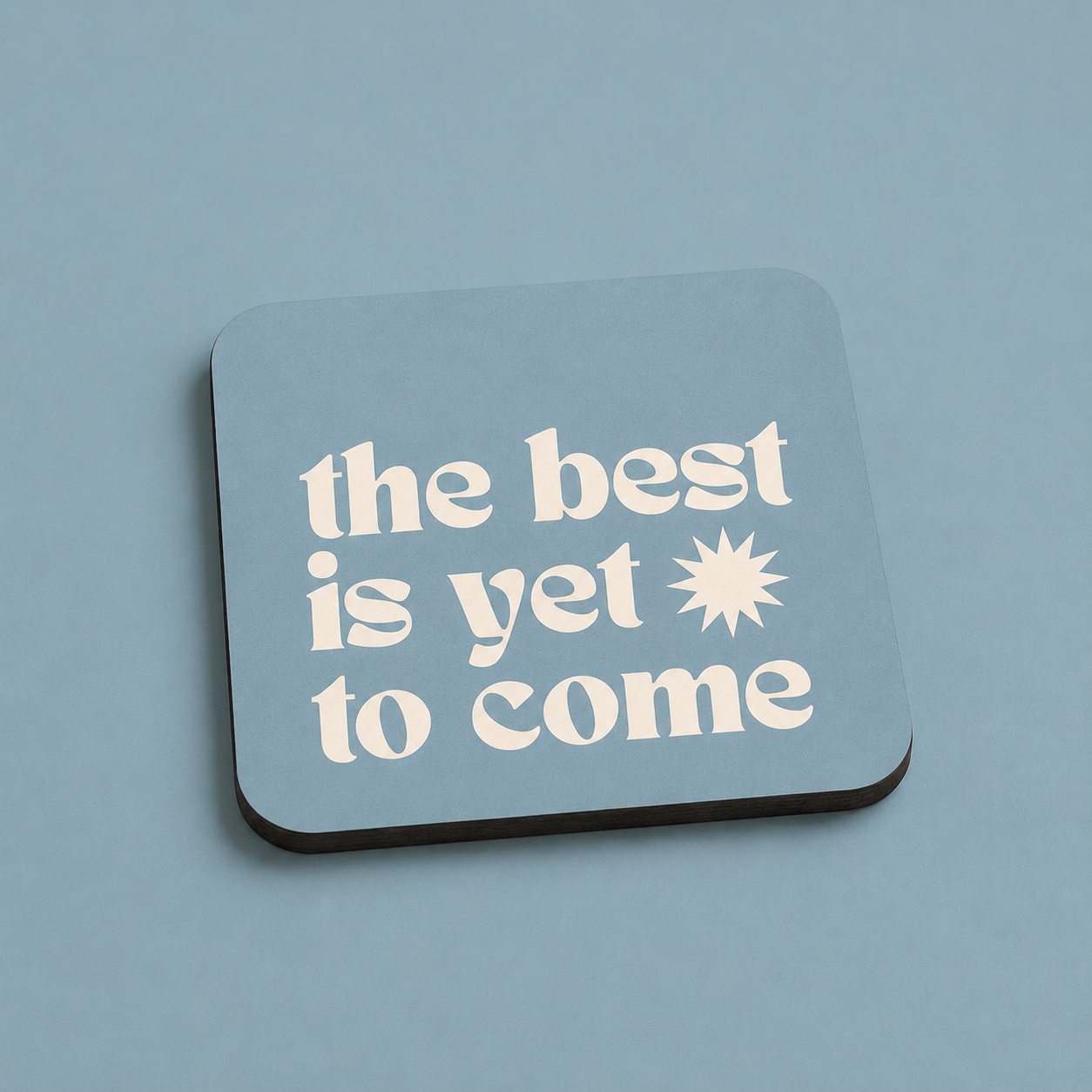 “The Best Is Yet To Come” Coasters
