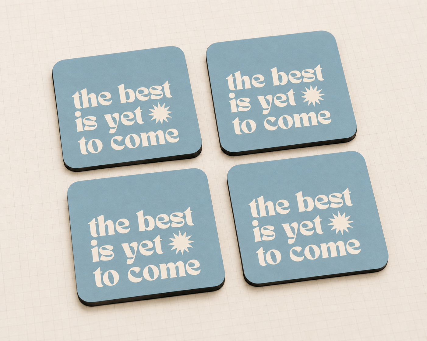 “The Best Is Yet To Come” 10 x 10 cm drink coaster by Artistic Affairs