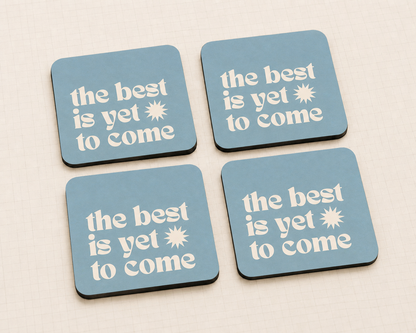 “The Best Is Yet To Come” 10 x 10 cm drink coaster by Artistic Affairs
