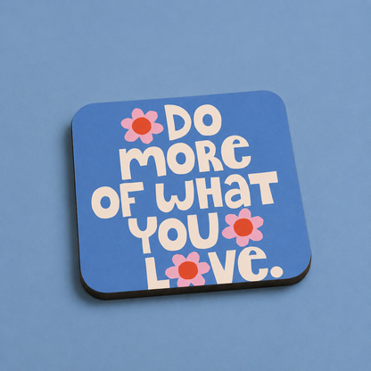 “Do More Of What You Love” Floral Coasters