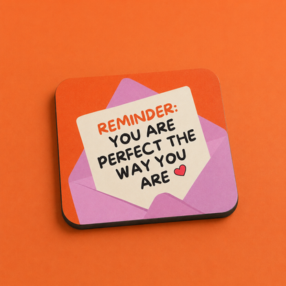 “You Are Perfect The Way You Are” Coasters