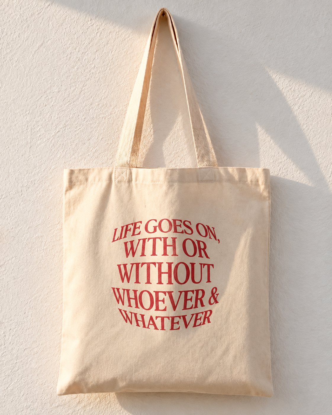 Life Goes On With Or Without Whoever And Whatever Tote Bag